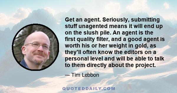 Get an agent. Seriously, submitting stuff unagented means it will end up on the slush pile. An agent is the first quality filter, and a good agent is worth his or her weight in gold, as they'll often know the editors on 