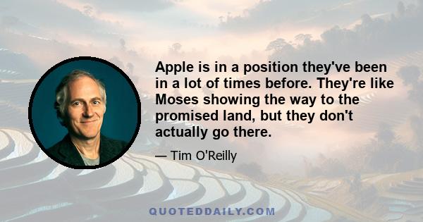 Apple is in a position they've been in a lot of times before. They're like Moses showing the way to the promised land, but they don't actually go there.