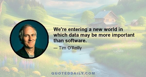 We're entering a new world in which data may be more important than software.