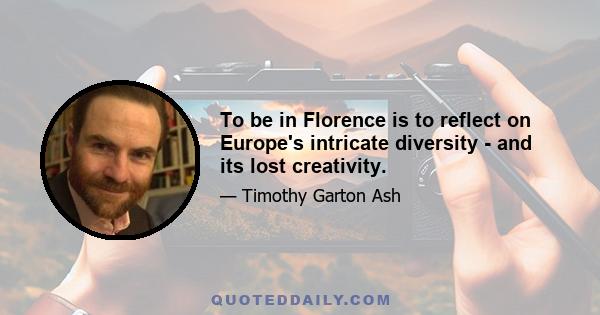 To be in Florence is to reflect on Europe's intricate diversity - and its lost creativity.