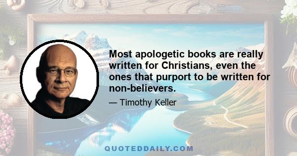 Most apologetic books are really written for Christians, even the ones that purport to be written for non-believers.