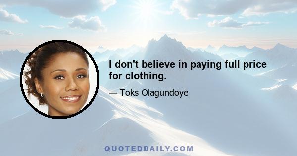 I don't believe in paying full price for clothing.
