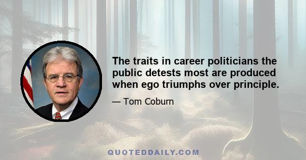 The traits in career politicians the public detests most are produced when ego triumphs over principle.