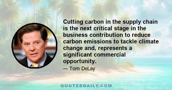 Cutting carbon in the supply chain is the next critical stage in the business contribution to reduce carbon emissions to tackle climate change and, represents a significant commercial opportunity.