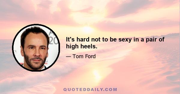 It's hard not to be sexy in a pair of high heels.