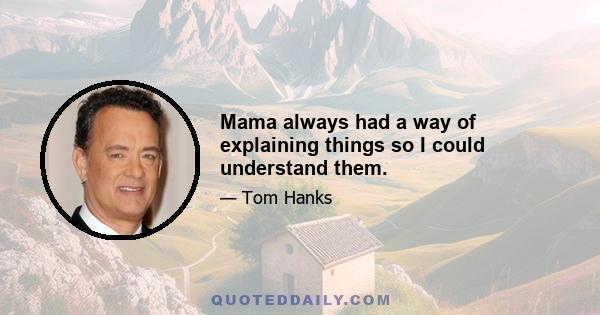 Mama always had a way of explaining things so I could understand them.