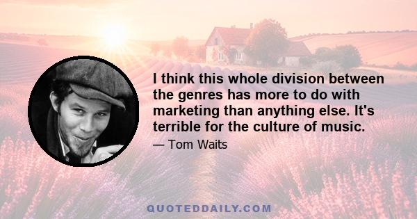 I think this whole division between the genres has more to do with marketing than anything else. It's terrible for the culture of music.