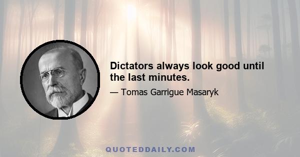 Dictators always look good until the last minutes.