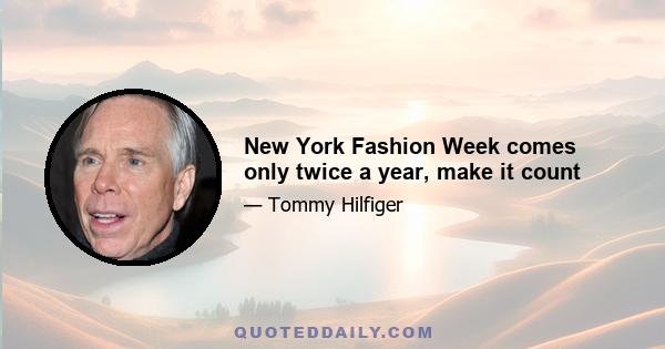 New York Fashion Week comes only twice a year, make it count