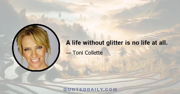 A life without glitter is no life at all.