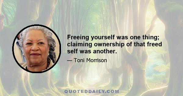 Freeing yourself was one thing; claiming ownership of that freed self was another.