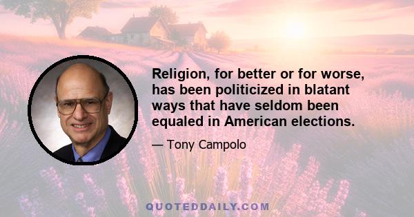 Religion, for better or for worse, has been politicized in blatant ways that have seldom been equaled in American elections.