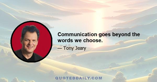 Communication goes beyond the words we choose.