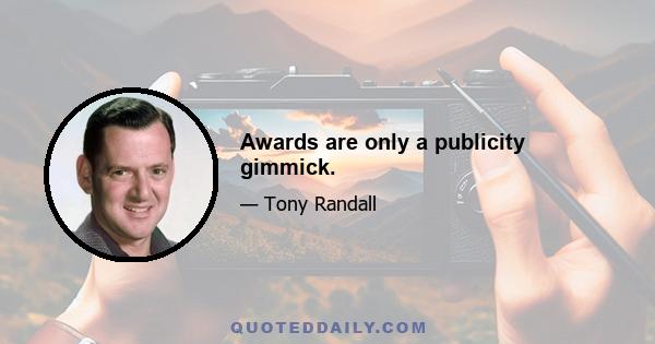 Awards are only a publicity gimmick.