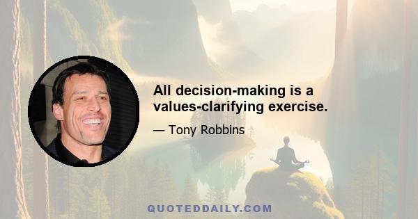 All decision-making is a values-clarifying exercise.