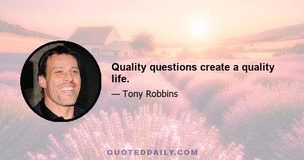 Quality questions create a quality life.