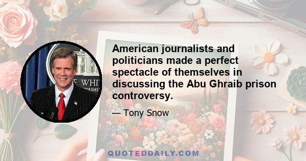 American journalists and politicians made a perfect spectacle of themselves in discussing the Abu Ghraib prison controversy.