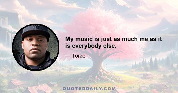 My music is just as much me as it is everybody else.