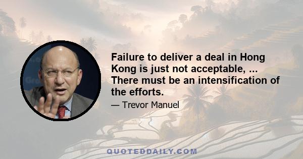 Failure to deliver a deal in Hong Kong is just not acceptable, ... There must be an intensification of the efforts.