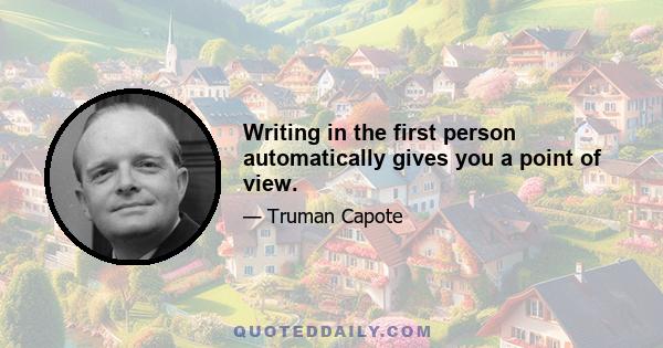 Writing in the first person automatically gives you a point of view.