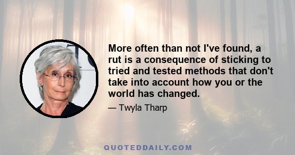 More often than not I've found, a rut is a consequence of sticking to tried and tested methods that don't take into account how you or the world has changed.