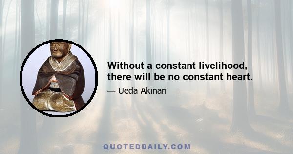 Without a constant livelihood, there will be no constant heart.