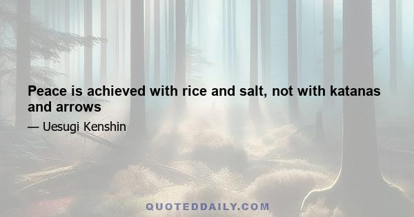 Peace is achieved with rice and salt, not with katanas and arrows