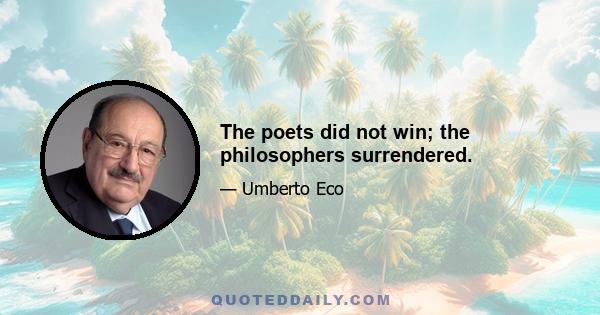 The poets did not win; the philosophers surrendered.