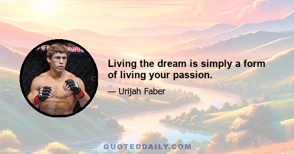 Living the dream is simply a form of living your passion.