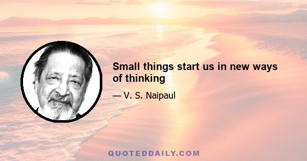 Small things start us in new ways of thinking