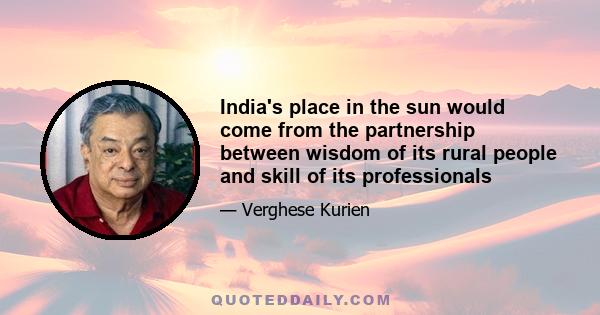 India's place in the sun would come from the partnership between wisdom of its rural people and skill of its professionals