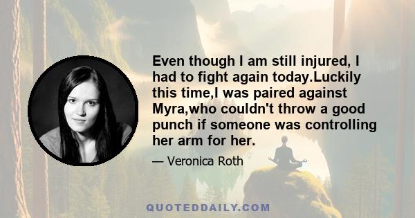 Even though I am still injured, I had to fight again today.Luckily this time,I was paired against Myra,who couldn't throw a good punch if someone was controlling her arm for her.