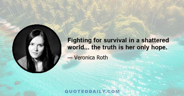 Fighting for survival in a shattered world... the truth is her only hope.