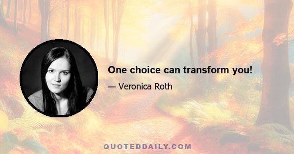 One choice can transform you!