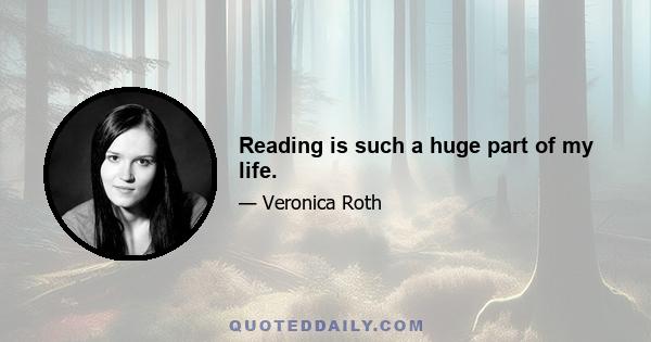 Reading is such a huge part of my life.