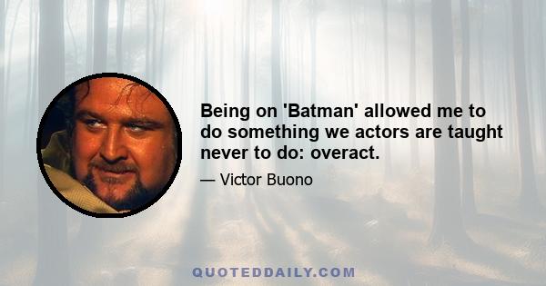 Being on 'Batman' allowed me to do something we actors are taught never to do: overact.