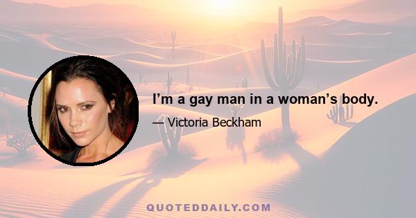 I’m a gay man in a woman’s body.