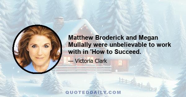 Matthew Broderick and Megan Mullally were unbelievable to work with in 'How to Succeed.