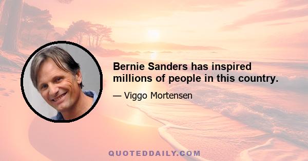 Bernie Sanders has inspired millions of people in this country.