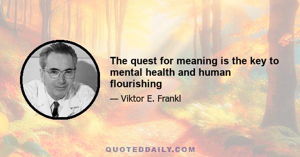 The quest for meaning is the key to mental health and human flourishing