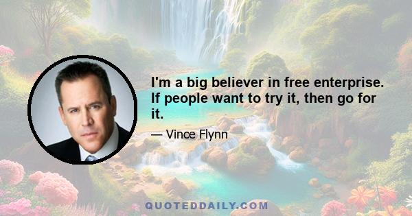 I'm a big believer in free enterprise. If people want to try it, then go for it.