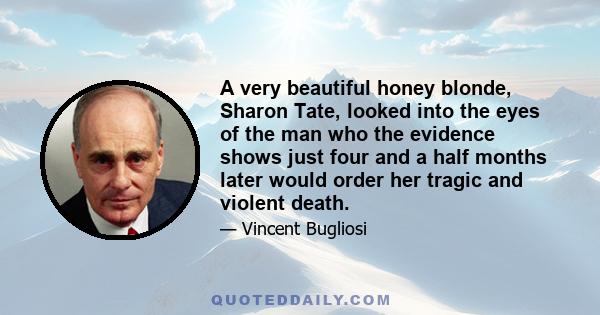 A very beautiful honey blonde, Sharon Tate, looked into the eyes of the man who the evidence shows just four and a half months later would order her tragic and violent death.