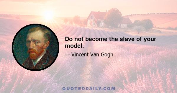 Do not become the slave of your model.