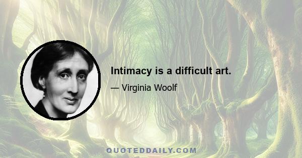 Intimacy is a difficult art.