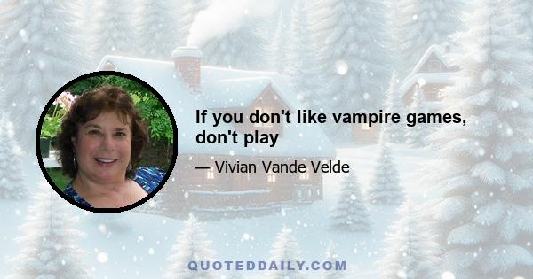If you don't like vampire games, don't play