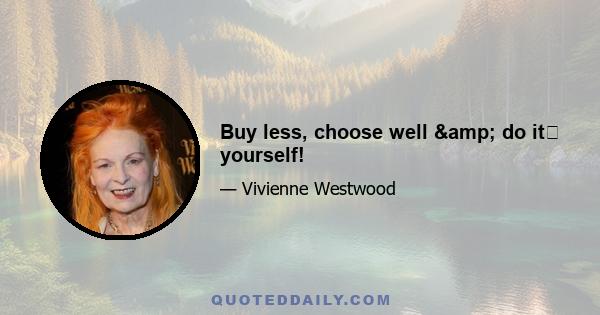 Buy less, choose well & do it﻿ yourself!