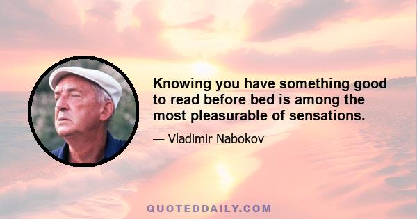 Knowing you have something good to read before bed is among the most pleasurable of sensations.