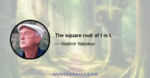 The square root of I is I.