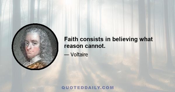 Faith consists in believing what reason cannot.