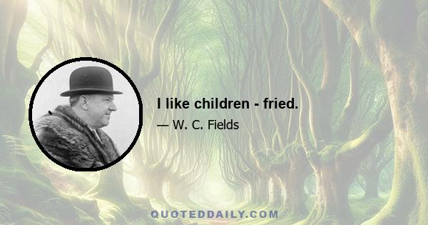 I like children - fried.